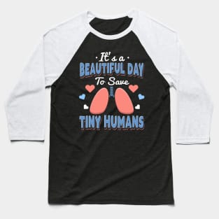 It's A Beautiful Day To Save Tiny Humans Baseball T-Shirt